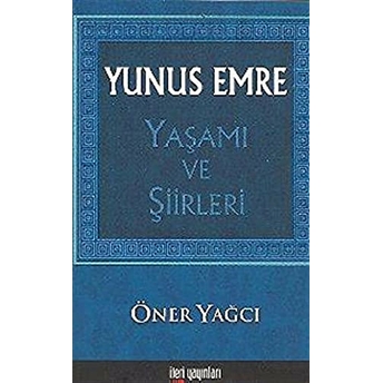 Yunus Emre Yaşamı Ve Şiirleri Öner Yağcı