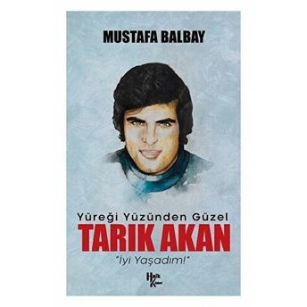 Yüreği Yüzünden Güzel Tarık Akan - Mustafa Balbay