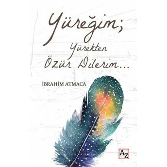 Yüreğim; Yürekten Özür Dilerim… Ibrahim Atmaca