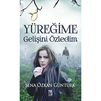 Yüreğime Gelişini Özledim Ciltli Sena Özkan Güntürk