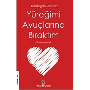 Yüreğimi Avuçlarına Bıraktım Düşürme E Mi? - Tandoğan Sönmez