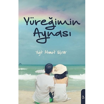 Yüreğimin Aynası Yiğit Ahmet Ildırar