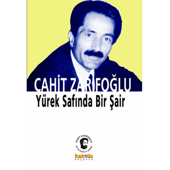 Yürek Safında Bir Şair Cahit Zarifoğlu