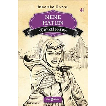 Yürekli Kadın Nene Hatun Ibrahim Ünsal