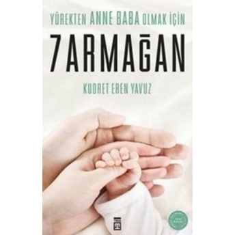 Yürekten Anne Baba Olmak Için 7 Armağan Kudret Eren Yavuz