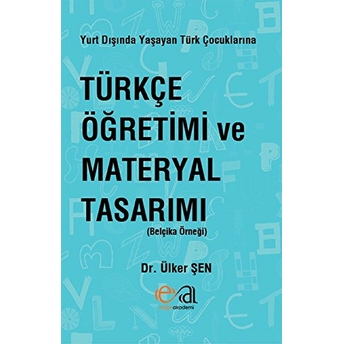 Yurt Dışında Yaşayan Türk Çocuklarına Türkçe Öğretimi Ve Materyal Tasarımı (Belçika Örneği)