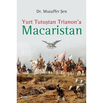 Yurt Tutuştan Trianon'a Macaristan Muzaffer Şen