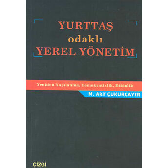 Yurttaş Odaklı Yerel Yönetim M. Akif Çukurçayır