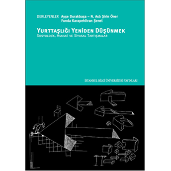 Yurttaşlığı Yeniden Düşünmek Sosyolojik, Hukuki Ve Siyasal Tartışmalar Ayşe Durakbaşa