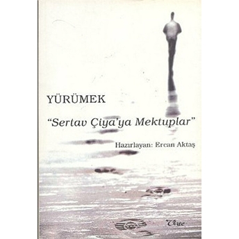 Yürümek - Sertav Çiya’ya Mektuplar