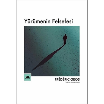 Yürümenin Felsefesi Frederic Gros