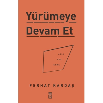 Yürümeye Devam Et - Asla Pes Etme Ferhat Kardaş