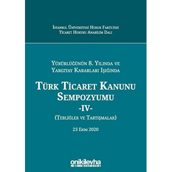 Yürürlüğünün 8. Yılında Ve Yargıtay Kararları Işığında Türk Ticaret Kanunu Sempozyumu - 4 - (Tebliğler Ve Tartışmalar) 23 Ekim 2020 - M. Fatih Arıcı