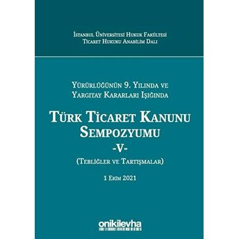 Yürürlüğünün 9. Yılında Ve Yargıtay Kararları Işığında Türk Ticaret Kanunu Sempozyumu-5 Ciltli Kolektif