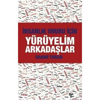 Yürüyelim Arkadaşlar - Insanlık Onuru Için Rahmi Turan