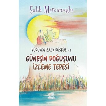 Yürüyen Balık Püskül-2 Güneşin Doğuşunu Izleme Tepesi Salih Mercanoğlu