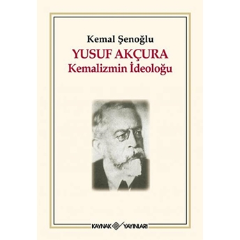 Yusuf Akçura Kemalizmin Ideoloğu