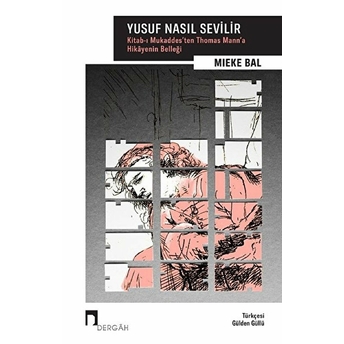 Yusuf Nasıl Sevilir - Kitabı Mukaddesten Thomas Manna Hikayenin Belleği Mieke Bal