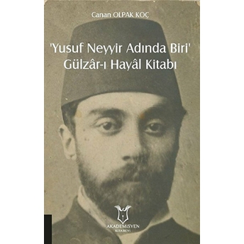 ‘Yusuf Neyyir Adında Biri’ Ve Gülzar-I Hayal Kitabı - Canan Olpak Koç