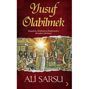 Yusuf Olabilmek - (Kuyulara, Zindanlara Düşülmeden, Zirvelere Çıkılmaz!)-Ali Sarsu