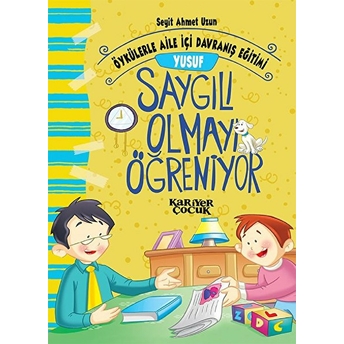 Yusuf Saygılı Olmayı Öğreniyor Öykülerle Aile Içi Davranış Eğitimi - Seyit Ahmet Uzun