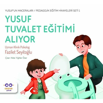 Yusuf Tuvalet Eğitimi Alıyor - Yusuf’un Maceraları - Pedagojik Eğitim Hikayeleri Seti 1 Fazilet Seyitoğlu