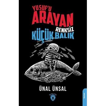 Yusuf'u Arayan Renksiz Küçük Balık Ünal Ünsal