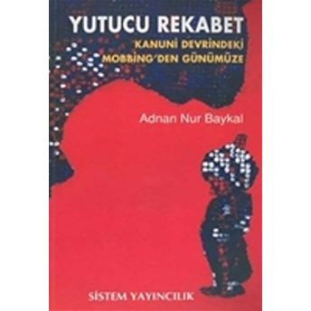 Yutucu Rekabet Kanuni Devrindeki Mobbing’den Günümüze Adnan Nur Baykal