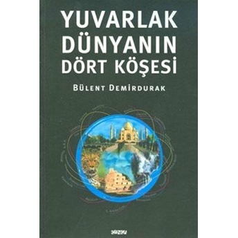 Yuvarlak Dünyanın Dört Köşesi Bülent Demirdurak