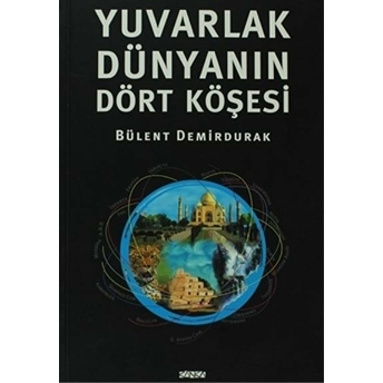 Yuvarlak Dünyanın Dört Köşesi Bülent Demirdurak