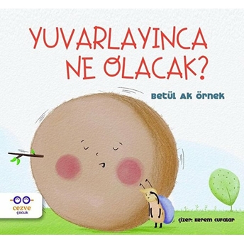 Yuvarlayınca Ne Olacak? Betül Ak Örnek