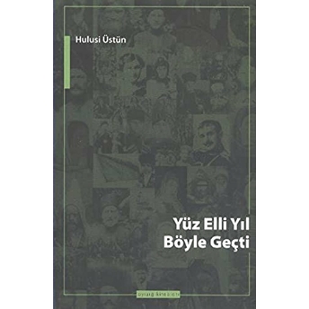 Yüz Elli Yıl Böyle Geçti - Çerkes Öyküleri Hulusi Üstün