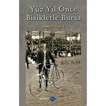 Yüz Yıl Önce Bisikletle Bursa Ahmed Tevfik