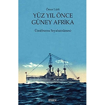 Yüz Yıl Önce Güney Afrika Ümitburnu Seyahatnamesi Ömer Lütfi