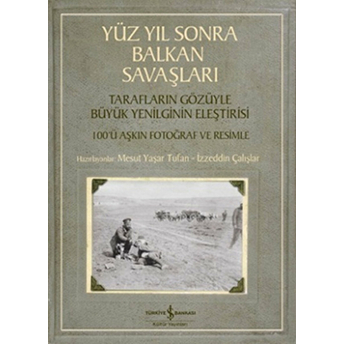 Yüz Yıl Sonra Balkan Savaşları Izzeddin Çalışlar