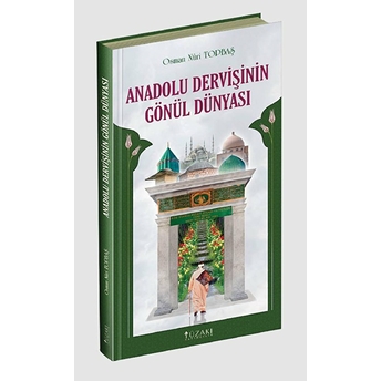 Yüzakı Yayıncılık Anadolu Dervişinin Gönül Dünyası - Osman Nuri Topbaş - Osman Nuri Topbaş