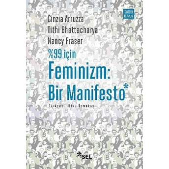 Yüzde 99 Için Feminizm: Bir Manifesto Cinzia Arruzza, Tithi Bhattacharya, Nancy Fraser