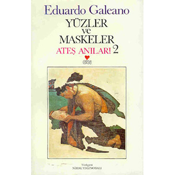 Yüzler Ve Maskeler Ateş Anıları: 2 Eduardo Galeano