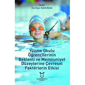 Yüzme Okulu Öğrencilerinin Beklenti Ve Memnuniyet Düzeylerine Çevresel Faktörlerin Etkisi - Kolektif