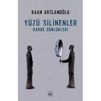 Yüzü Silinenler - Darbe Günlükleri Kaan Arslanoğlu