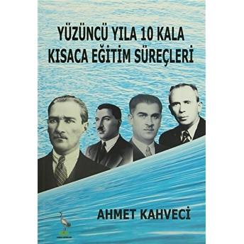 Yüzüncü Yıla 10 Kala Kısaca Eğitim Süreçleri Ahmet Kahveci