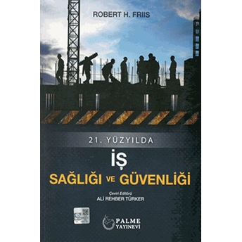 Yüzyılda Iş Sağlığı Ve Güvenliği - Robert H. Friis