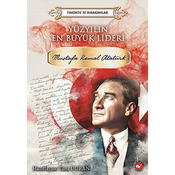 Yüzyılın En Büyük Lideri Mustafa Kemal Atatürk - Tarihte Iz Bırakanlar Kolektif