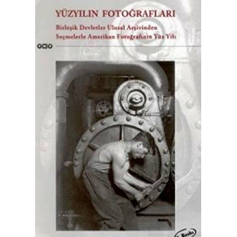 Yüzyılın Fotoğrafları Birleşik Devletler Ulusal Arşivinden Seçmelerle Amerikan Fotoğrafının Yüz Yılı Derleme