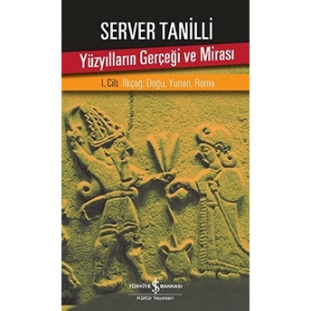 Yüzyılların Gerçeği Ve Mirası 1. Cilt - Ilkçağ: Doğu, Yunan, Roma Server Tanilli