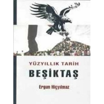 Yüzyıllık Tarih Beşiktaş Ergun Hiçyılmaz