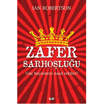 Zafer Sarhoşluğu Güç Beynimizi Nasıl Etkiler? Ian Robertson