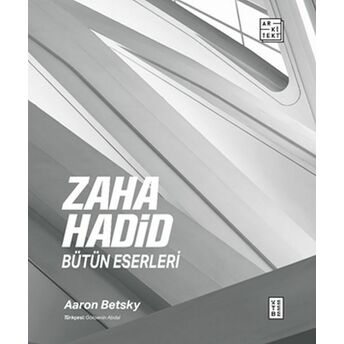 Zaha Hadid : Bütün Eserleri Aaron Betsky