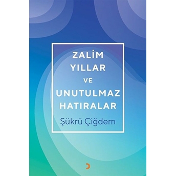 Zalim Yıllar Ve Unutulmaz Hatıralar Şükrü Çiğdem