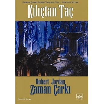 Zaman Çarkı 7. Cilt: Kılıçtan Taç 1. Kitap Robert Jordan